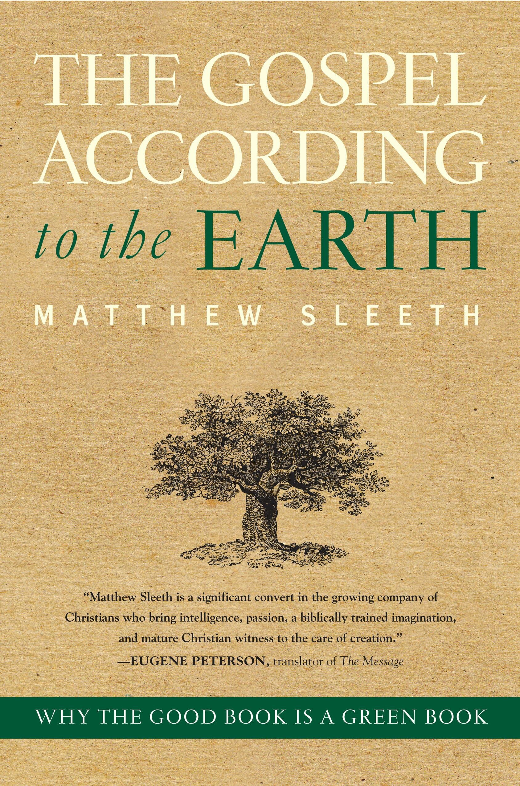 The Gospel According to the Earth: Why the Good Book Is a Green Book J. Matthew Sleeth