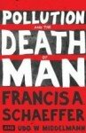 Pollution and the Death of Man by Francis Schaeffer
